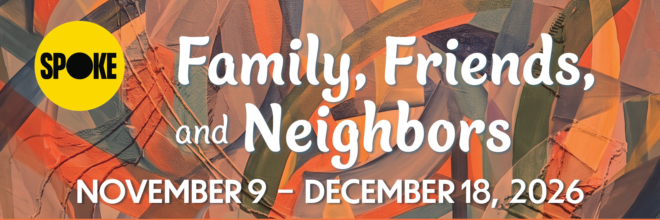 Family, Friends and Neighbors November 9 - December 18, 2026
